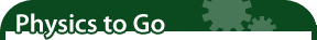Physics to Go
